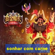 sonhar com carne